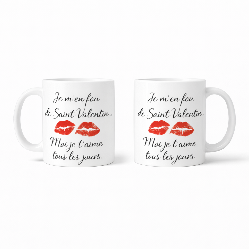 Mug JE M'EN FOU DE LA ST VALENTIN JE T'AIME TOUS LES JOURS
