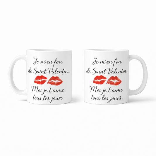 Mug JE M'EN FOU DE LA ST VALENTIN JE T'AIME TOUS LES JOURS